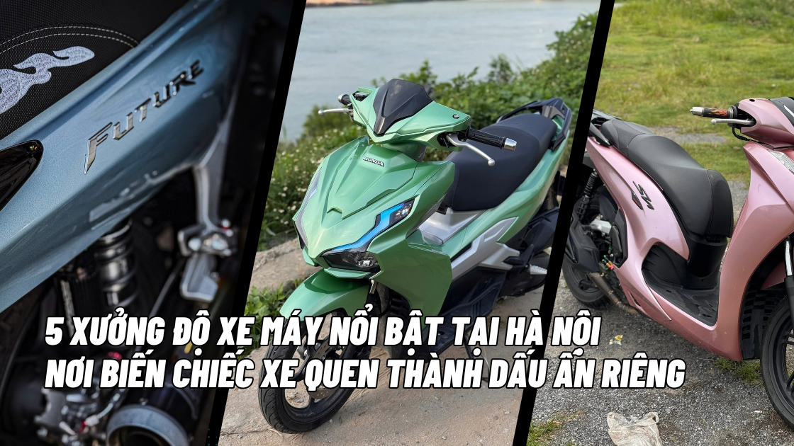 5 xưởng độ xe máy nổi bật tại Hà Nội – Nơi biến chiếc xe quen thành dấu ấn riêng