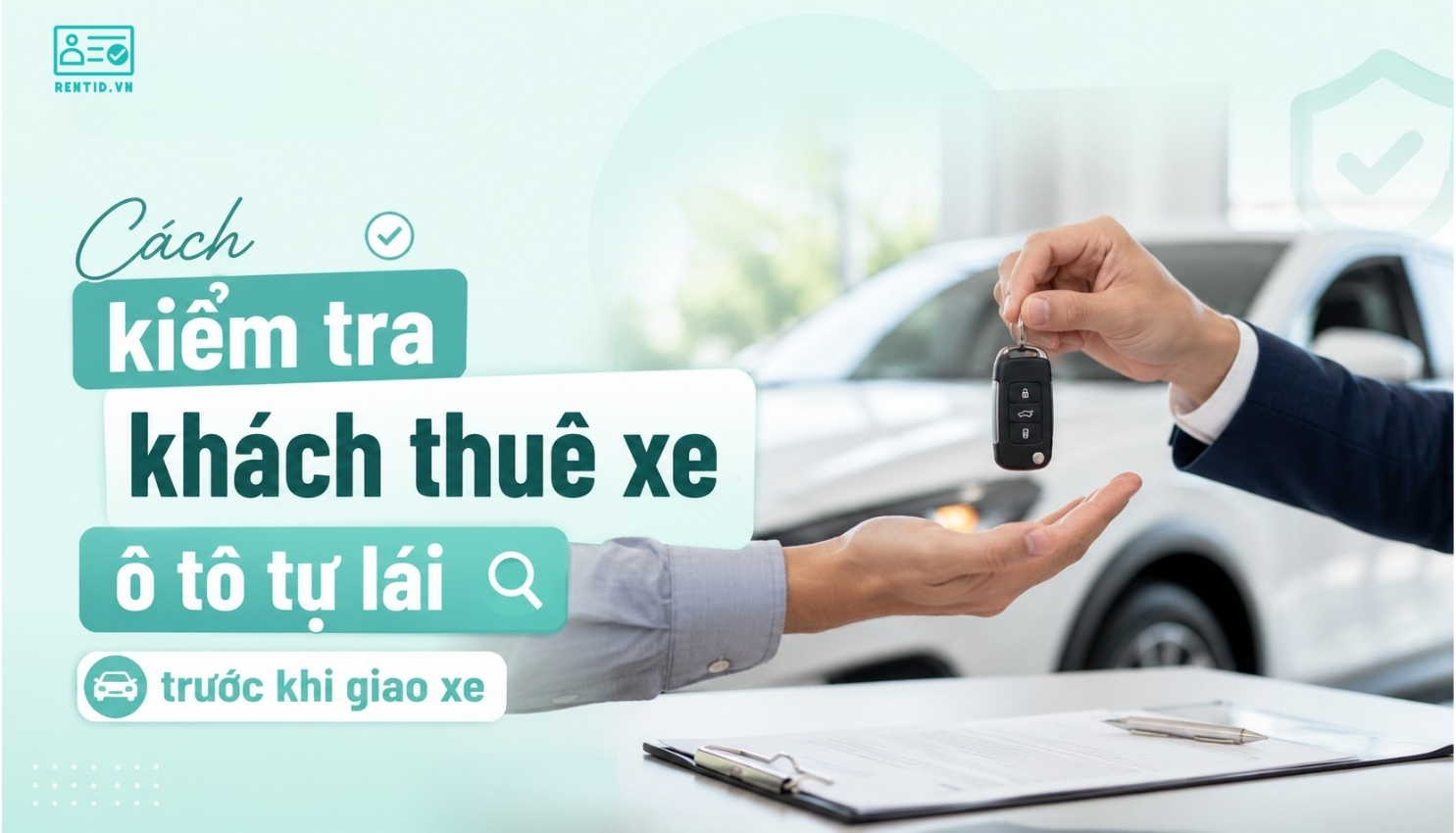 Cách Kiểm Tra Khách Thuê Xe Ô Tô Tự Lái Trước Khi Giao Xe