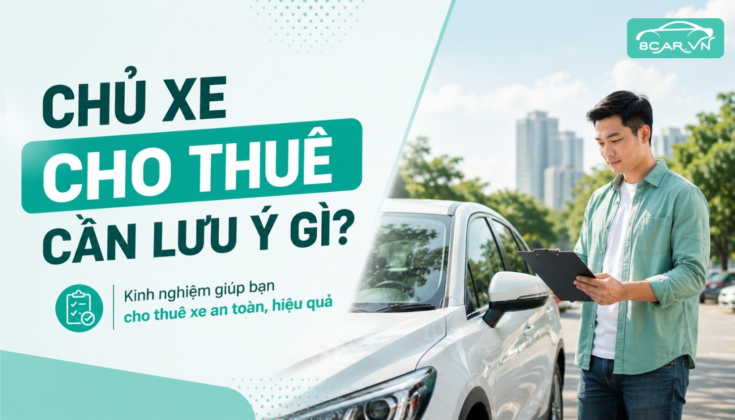 Chủ Xe Cho Thuê Cần Lưu Ý Gì Để Cho Thuê Xe An Toàn, Hiệu Quả?