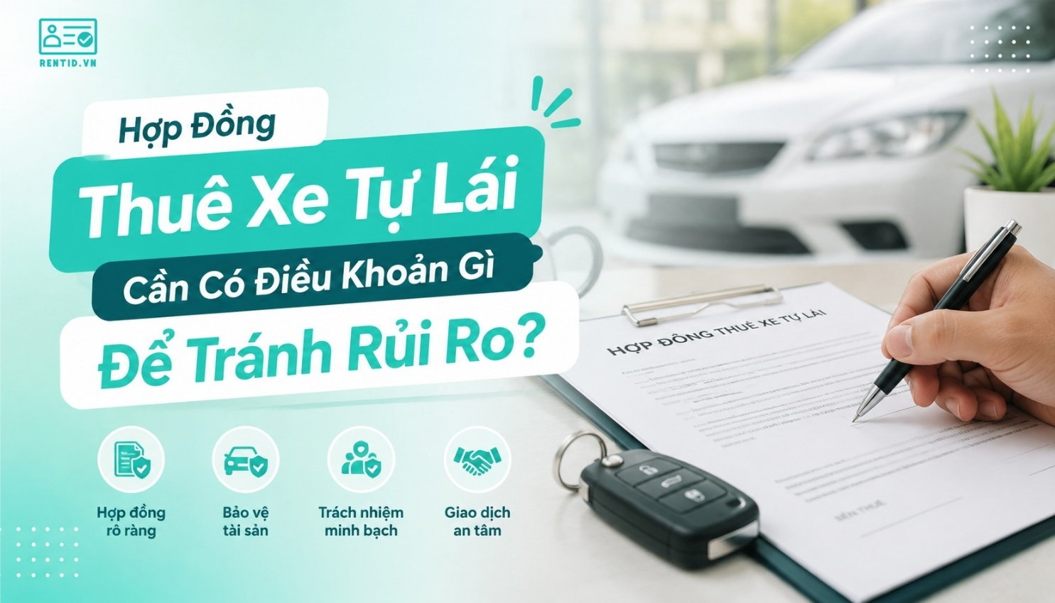 Hợp Đồng Thuê Xe Tự Lái Cần Có Những Điều Khoản Gì Để Tránh Rủi Ro?
