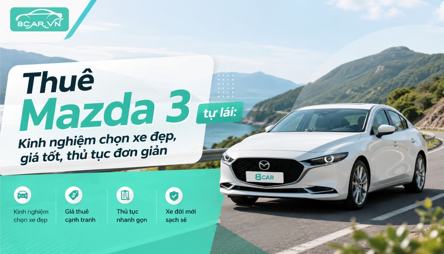 Thuê Mazda 3 tự lái: Kinh nghiệm chọn xe đẹp, giá tốt, thủ tục đơn giản
