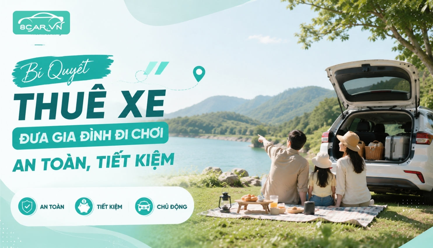 Bí Quyết Thuê Xe Đưa Gia Đình Đi Chơi An Toàn, Tiết Kiệm
