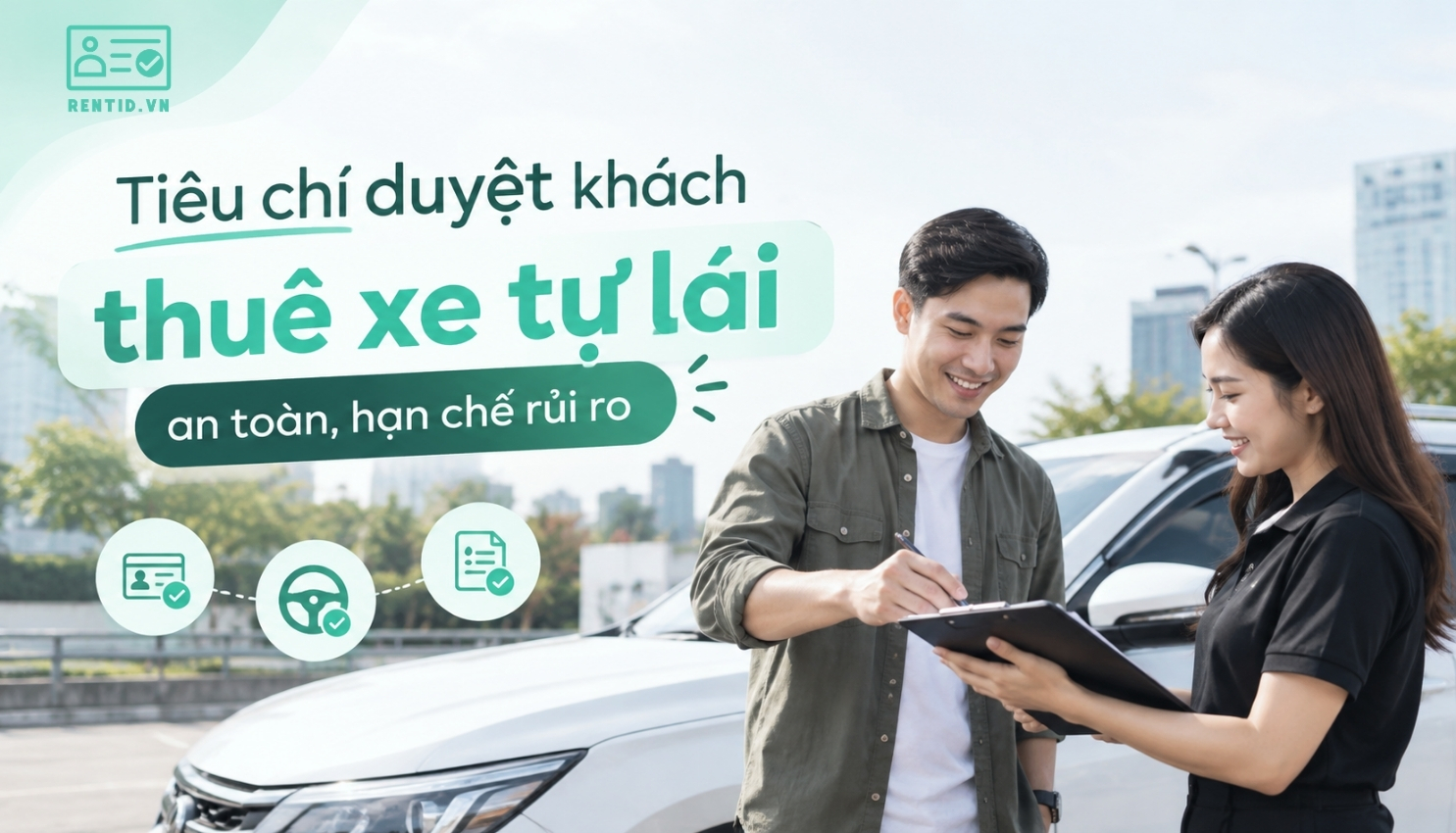 Tiêu chí duyệt khách thuê xe tự lái an toàn, hạn chế rủi ro